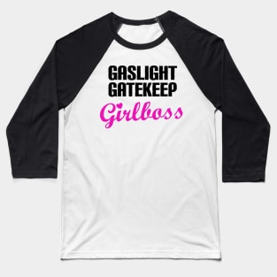 Gaslight Gatekeep Girlboss Baseball T-Shirt